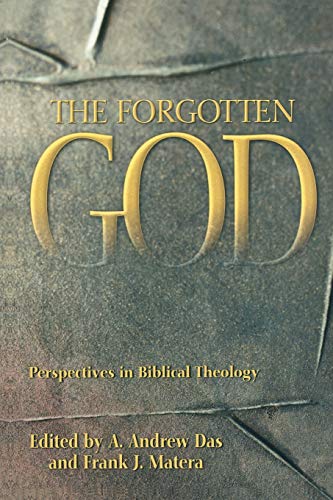 The Forgotten God Perspectives in Biblical Theology Essays in Honor of Paul J. [Paperback]