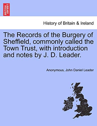The Records Of The Burgery Of Sheffield, Commonly Called The Town Trust, With In [Paperback]