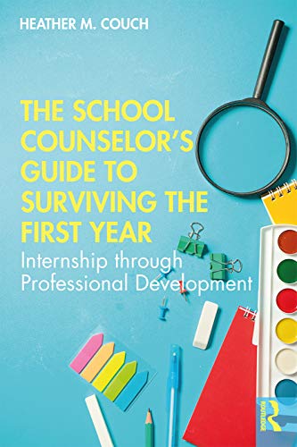 The School Counselors Guide to Surviving the First Year Internship through Pro [Paperback]
