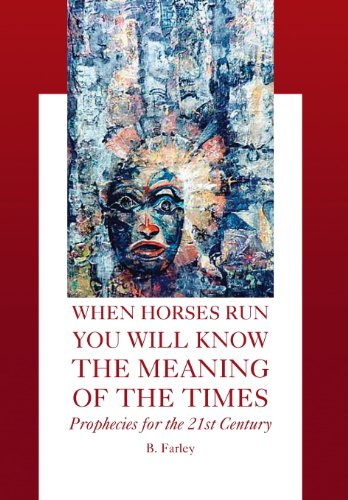 When Horses Run You Will Know the Meaning of the Times  Prophecies for the 21st [Hardcover]