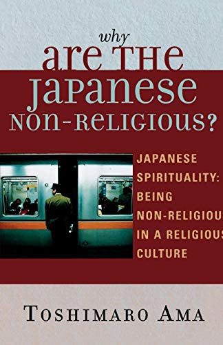 Why Are the Japanese Non-Religious Japanese Spirituality Being Non-Religious  [Paperback]