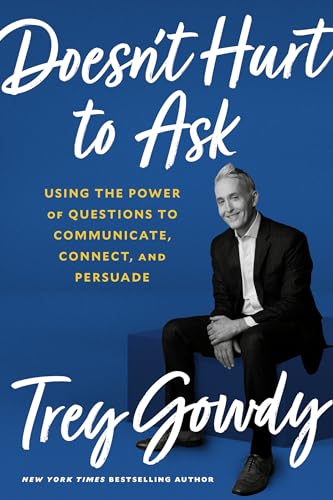 Doesn't Hurt to Ask Using the Power of Questions to Communicate, Connect, and P [Hardcover]