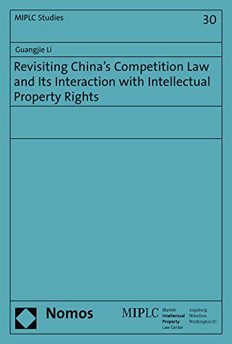 Revisiting China's Competition Law and Its Interaction with Intellectual Propert [Paperback]