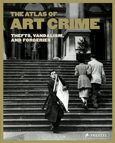 The Atlas of Art Crime Thefts, Vandalism, and Forgeries [Hardcover]