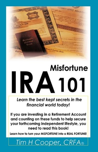 Ira Misfortune 101  Learn the best kept secrets in the financial world Today [Hardcover]