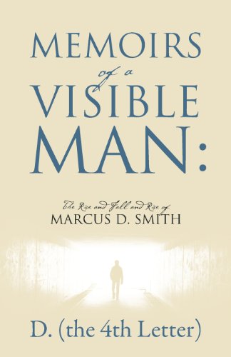 Memoirs Of A Visible Man The Rise And Fall And Rise Of Marcus D. Smith [Paperback]