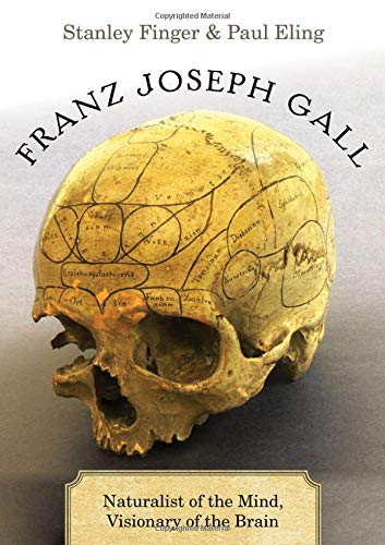 Franz Joseph Gall: Naturalist of the Mind, Visionary of the Brain [Hardcover]