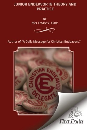 Junior Endeavor In Theory And Practice [Paperback]