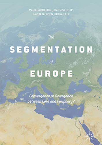 The Segmentation of Europe Convergence or Divergence between Core and Periphery [Hardcover]