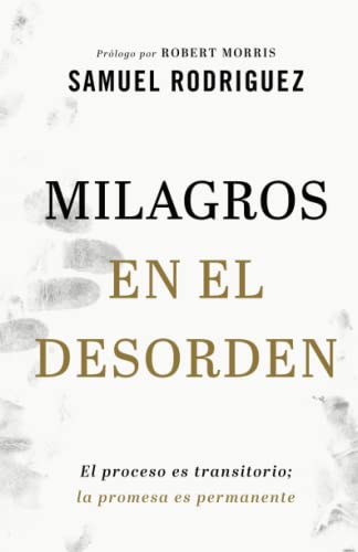 Milagros En El Desorden - El Proceso Es Transitorio La Promesa Es Permanente