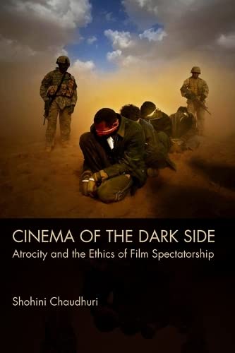 Cinema of the Dark Side Atrocity and the Ethics of Film Spectatorship [Paperback]