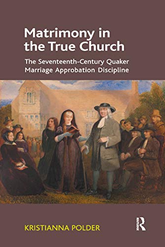 Matrimony in the True Church The Seventeenth-Century Quaker Marriage Approbatio [Paperback]
