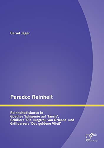 Paradox Reinheit  Reinheitsdiskurse in Goethes 'Iphigenie Auf Tauris', Schiller [Paperback]