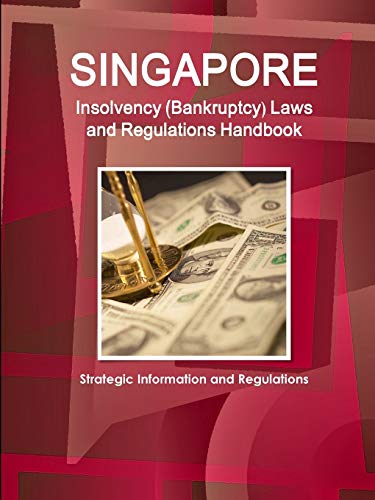 Singapore Insolvency (bankruptcy) Laws And Regulations Handbook - Strategic Info [Paperback]
