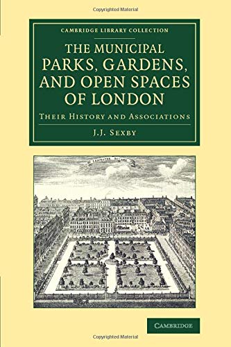 The Municipal Parks, Gardens, and Open Spaces of London Their History and Assoc [Paperback]