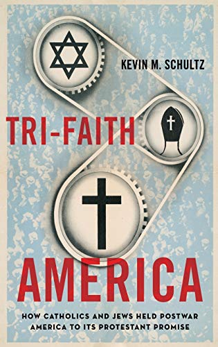 Tri-Faith America How Catholics and Jews Held Postwar America to Its Protestant [Hardcover]