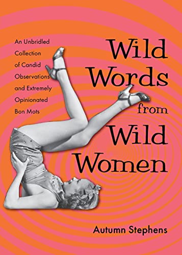 Wild Words from Wild Women An Unbridled Collection of Candid Observations and E [Paperback]
