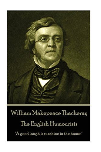 William Makepeace Thackeray - the English Humourists  A Good Laugh Is Sunshine  [Paperback]
