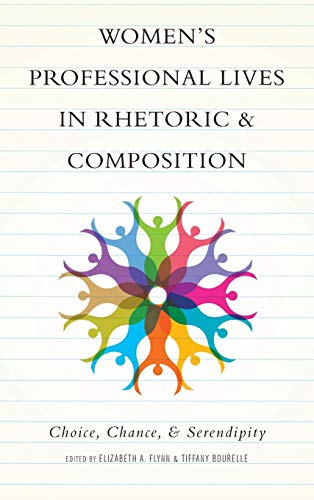 Womens Professional Lives in Rhetoric and Composition Choice, Chance, and Sere [Hardcover]
