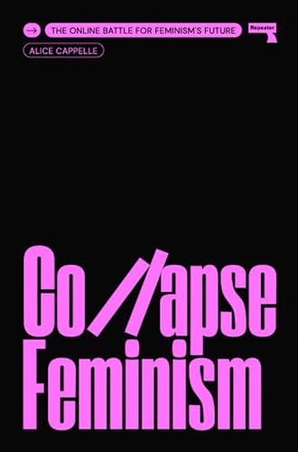 Collapse Feminism The Online Battle for Feminism's Future [Paperback]