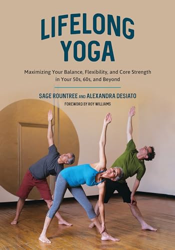 Lifelong Yoga Maximizing Your Balance, Flexibility, and Core Strength in Your 5 [Paperback]