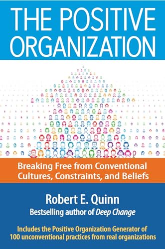 The Positive Organization Breaking Free from Conventional Cultures, Constraints [Hardcover]