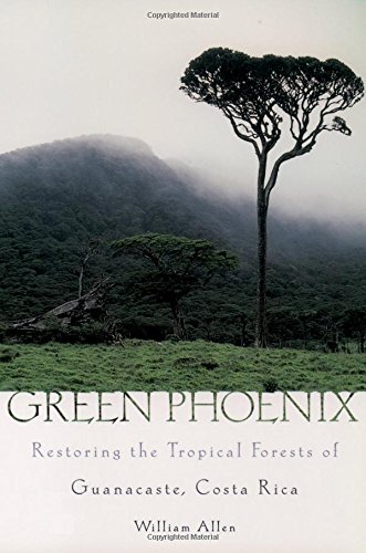 Green Phoenix Restoring the Tropical Forests of Guanacaste, Costa Rica [Paperback]