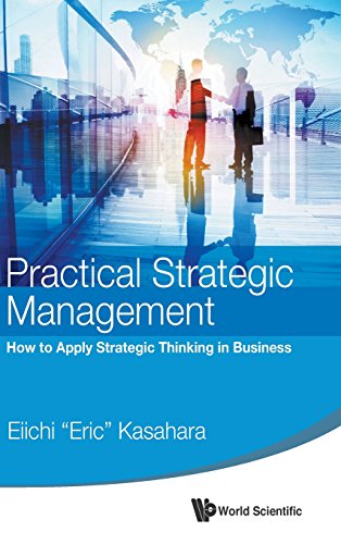 Practical Strategic Management How To Apply Strategic Thinking In Business [Hardcover]