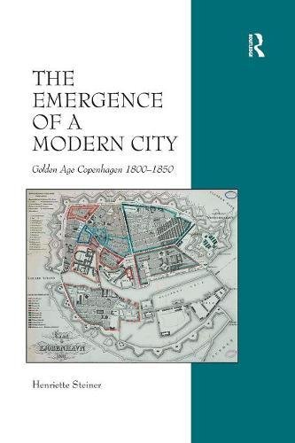Emergence of a Modern City  Golden Age Copenhagen 1800 1850 [Paperback]