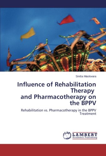 Influence of Rehabilitation Therapy and Pharmacotherapy on the Bppv [Paperback]