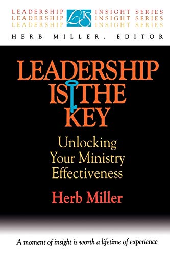 Leadership is the Key Unlocking Your Effectiveness in Ministry [Paperback]
