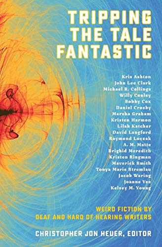 Tripping The Tale Fantastic Weird Fiction By Deaf And Hard Of Hearing Writers [Paperback]