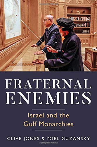 Fraternal Enemies Israel and the Gulf Monarchies [Hardcover]