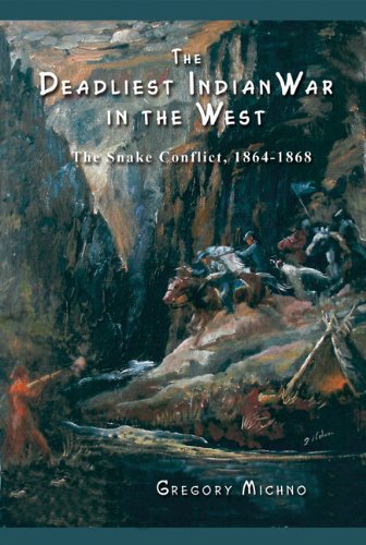 The Deadliest Indian War In The West The Snake Conflict, 1864-1868 [Paperback]