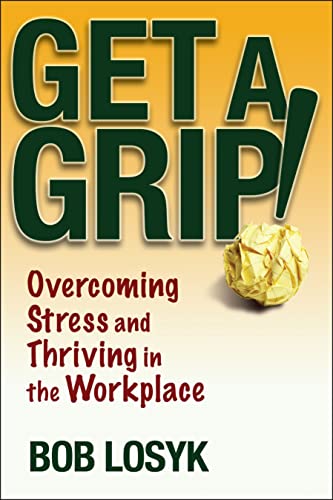 Get a Grip Overcoming Stress and Thriving in the Workplace [Paperback]