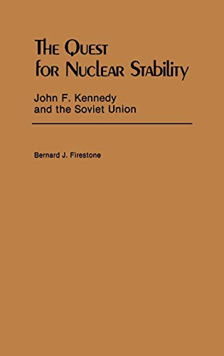 The Quest for Nuclear Stability John F. Kennedy and the Soviet Union [Hardcover]