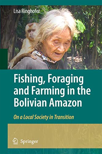 Fishing, Foraging and Farming in the Bolivian Amazon On a Local Society in Tran [Paperback]