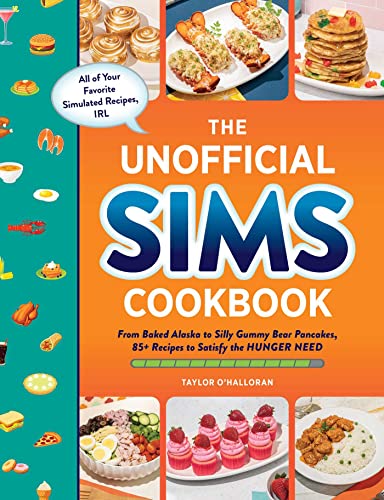 The Unofficial Sims Cookbook From Baked Alaska to Silly Gummy Bear Pancakes, 85 [Hardcover]