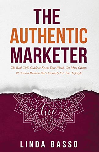 Authentic Marketer  The Real Girl's Guide to Know Your Worth, Get More Clients  [Paperback]