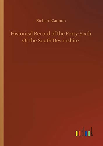 Historical Record Of The Forty-Sixth Or The South Devonshire