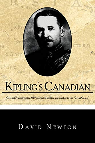 Kipling's Canadian Colonel Fraser Hunter, Mpp, Maverick Soldier-Mapmaker In The [Paperback]