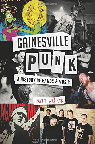 Gainesville Punk A History of Bands &amp Music [Paperback]