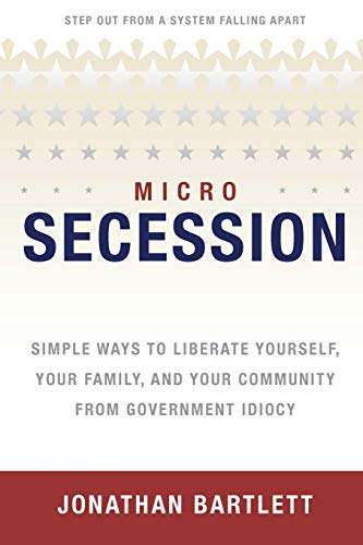 Microsecession Simple Ways To Liberate Yourself, Your Family And Your Community [Paperback]