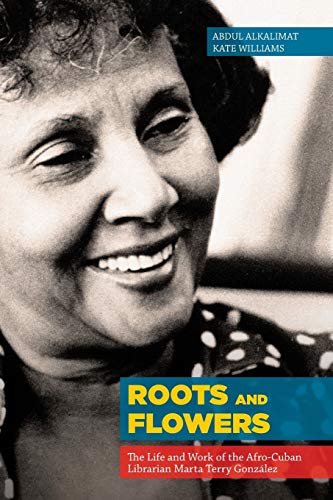 Roots And Flowers The Life And Work Of The Afro-Cuban Librarian Marta Terry Gon [Paperback]