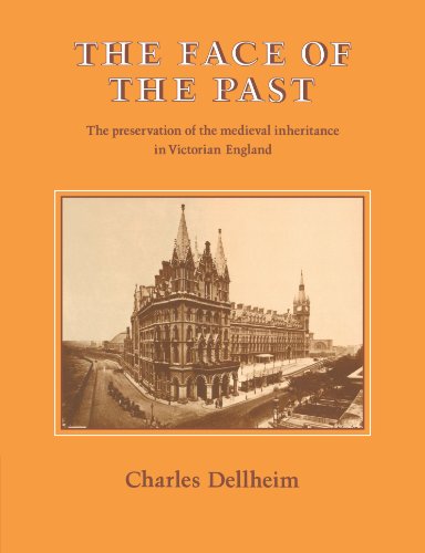 The Face of the Past The Preservation of the Medieval Inheritance in Victorian  [Paperback]