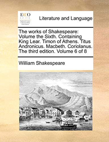 The Works Of Shakespeare Volume The Sixth.  Containing King Lear.  Timon Of Ath [Paperback]