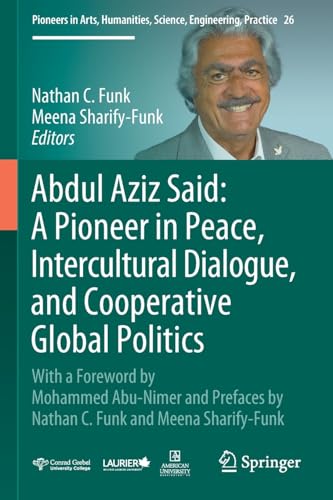 Abdul Aziz Said A Pioneer in Peace, Intercultural Dialogue, and Cooperative Glo [Paperback]