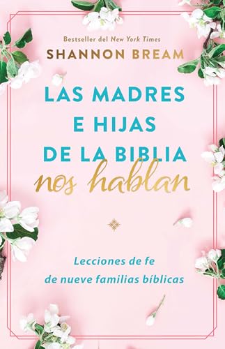 Las madres e hijas de la Biblia nos hablan Lecciones de fe de nueve familias b [Paperback]