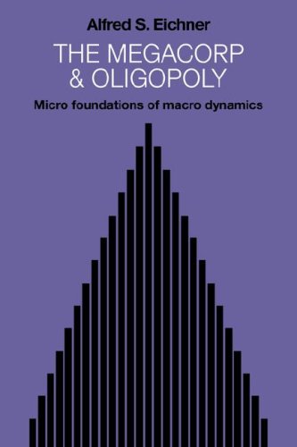 The Megacorp and Oligopoly Micro Foundations of Macro Dynamics [Paperback]