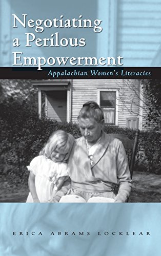 Negotiating a Perilous Empowerment Appalachian Womens Literacies [Hardcover]